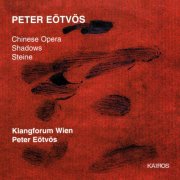 Peter Eötvös, Klangforum Wien - Chinese Opera / Shadows / Steine (2000)