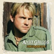 Andy Griggs - The Good Life (2008)