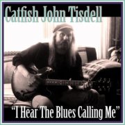 Catfish John Tisdell - I Hear the Blues Calling Me (2024)