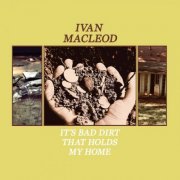 Ivan Macleod - It's Bad Dirt That Holds My Home (2024) [Hi-Res]