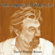 David Rhodes Brown - Browngrass & Wildflowers (2010)