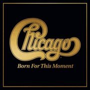 Chicago - Born For This Moment (2022)