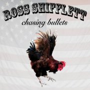 Ross Shifflett - Chasing Bullets (2010)