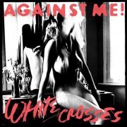 Against Me! - White Crosses / Black Crosses (2010)