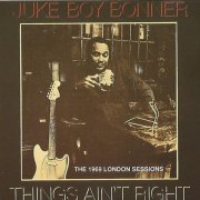 Juke Boy Bonner - Things Ain't Right (The 1969 London Sessions) (1992)