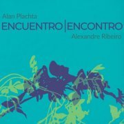 Alan Plachta, Alexandre Ribeiro - Encuentro | Encontro (2020)