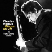 Charles Mingus - Mingus Ah Um: The Stereo & Mono Versions (Plus Bonus Tracks) (2020)