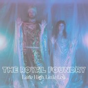 The Royal Foundry - Little High Little Low (2022) Hi-Res