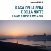 Amelia Cuni - Rāga della Sera e della Notte. Il canto dhrupad di Amelia Cuni / Evening and Night Rāgas. The dhrupad of Amelia Cuni (A cura di Francesca Cassio) (2025)