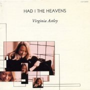 Virginia Astley - Had I The Heavens (1996)