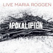 Live Maria Roggen - Apokaluptein (2016)