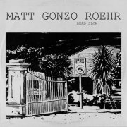 Matt "Gonzo" Roehr - Dead Slow (2022) Hi Res