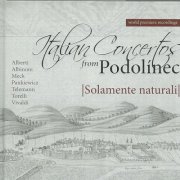 Solamente naturali - Albinoni, Telemann, Torelli, Vivaldi: Italian Concertos from Podolínec (2011)
