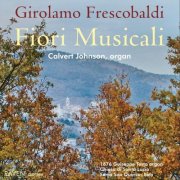 Calvert Johnson - Frescobaldi: Fiori Musicali (Musical Flowers), 1676 Giuseppe Testa Organ (2008)
