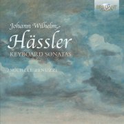 Michele Benuzzi - Johann Wilhelm Hässler: Keyboard Sonatas (2016)