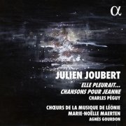 Julien Joubert, Agnès Gourdon, Chœurs de la Musique de Léonie and Marie-Noëlle Maerten - Julien Joubert: Elle pleurait... (2024) [Hi-Res]