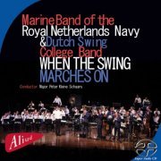 Marine Band of the Royal Netherlands Navy Swings with Dutch Swing College Band - When the Swing Marches On (2014) [Hi-Res]