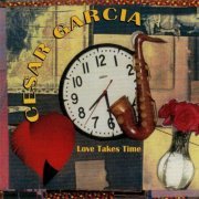 Cesar Garcia - Love Takes Time (2000/2020)