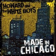 Howard & The White Boys - Made In Chicago (2006)