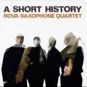 Rova Saxophone Quartet - A Short History (2012)