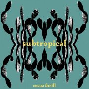 Cocoa Thrill - Subtropical (2025)