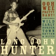Long John Hunter - Ooh Wee Pretty Baby! (2006)