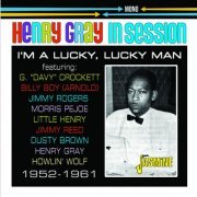 VA - Henry Gray in Session: I'm a Lucky, Lucky Man - 1952-1961 (2023)