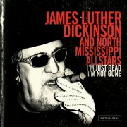 James Luther Dickinson, North Mississippi Allstars - I'm Just Dead, I'm Not Gone (2012)