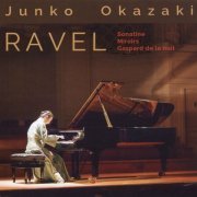 Junko Okazaki - Ravel: Sonatine, M. 40, Miroirs, M. 43 & Gaspard de la nuit, M. 55 (2017)