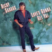 Ricky Skaggs - Love's Gonna Get Ya! (1986)