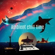 VA - Ambient Chill Time (2024)