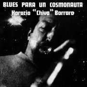 Horacio "Chivo" Borraro - Blues Para Un Cosmonauta (2002)