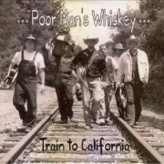 Poor Man's Whiskey - Train To California (2003)