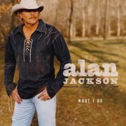 Alan Jackson - What I Do (2004)