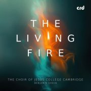 The Choir of Jesus College Cambridge, Benjamin Sheen - The Living Fire (2025) [Hi-Res]