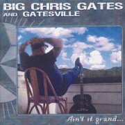 Big Chris Gates And Gatesville - Ain't It Grand... (2008)