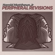 Harold Matthews Jr - Peripheral Revisions (2023)