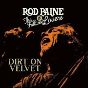 Rod Paine & the Fulltime Lovers - Dirt On Velvet (2023)