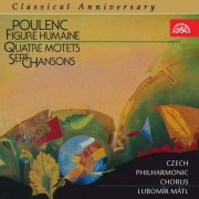 Prague Philharmonic Choir, Lubomír Mátl, Pavel Kühn - Poulenc: Figure humaine, 4 Motets and 7 Chansons (2013)