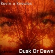 Kevin A Knowles - Dusk Or Dawn (2019)