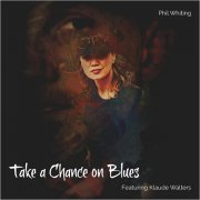 Phil Whiting - Take A Chance On Blues (Feat. Klaude Walters) (2019)