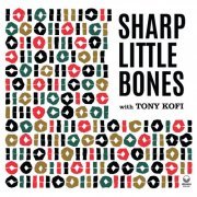 Tony Kofi, Sharp Little Bones - Volumes I & II (2023) [Hi-Res]