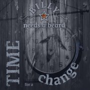 Billy Needs A Beard - Time for a Change (2025)