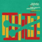 Isaac Birituro & The Rail Abandon - Small Small (2022) [Hi-Res]