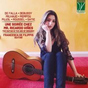 Francesca De Filippis - De Falla, Debussy, Milhaud, Mompou, Pujol, Roussel, Satie: Une soirée chez Mr. Ricardo Viñes (The Guitar in the Age of Debussy) (2020)