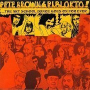 Pete Brown & Piblokto! – Things May Come And Things May Go, But The Art School Dance Goes On Forever (Reissue) (1970/1994)