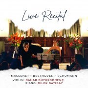 Bahar Büyükgönenç, Dilek Batıbay - Live Recital: Massenet - Beethoven - Schumann (Live) (2023) [Hi-Res]