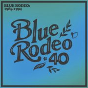 Blue Rodeo - Blue Rodeo: 1985-1994 (2025)