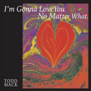 Todd Mack - I'm Gonna Love You No Matter What (2025)