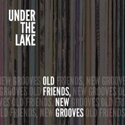 Under the Lake - Old Friends, New Grooves (2021)